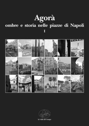 Agorà. Ombre e storia nelle piazze di Napoli I