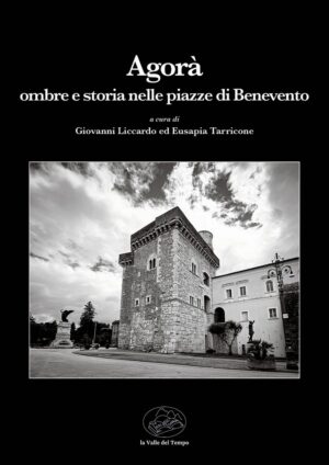 Agorà. Ombre e storia nelle piazze di Benevento a cura di Giovanni Liccardo ed Eusapia Tarricone