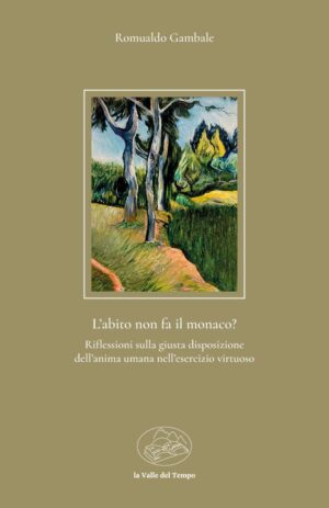 L’abito non fa il monaco? Riflessioni sulla giusta disposizione dell’anima umana nell’esercizio virtuoso di Romualdo Gambale