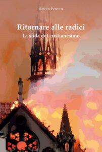 Ritornare alle radici. La sfida del cristianesimo. Di Rocco Pititto