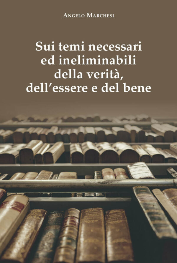 Sui temi necessari ed ineliminabili della verità, dell’essere e del bene