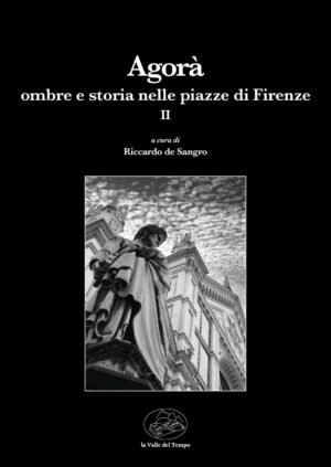 Agorà. Ombre e storia nelle piazze di Firenze II
