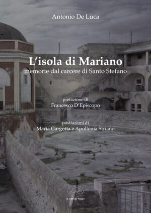 L’isola di Mariano. Memorie del carcere di Santo Stefano
