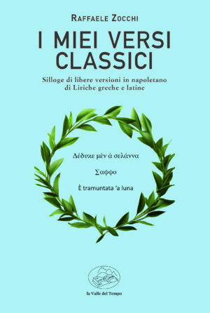 I miei versi classici. Silloge di libere versioni in napoletano di Liriche greche e latine
