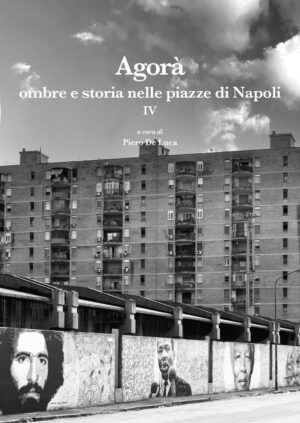 Agorà. Ombre e storia nelle piazze di Napoli (volume IV)