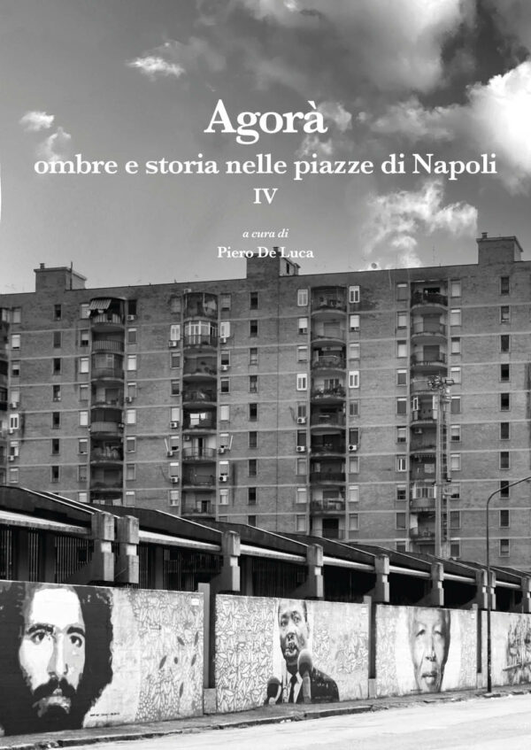 Agorà. Ombre e storia nelle piazze di Napoli (volume IV)