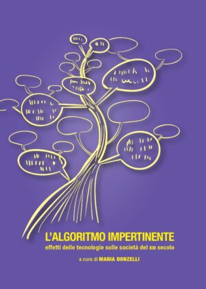 L’algoritmo impertinente. Effetti delle tecnologie sulle società del XXI secolo